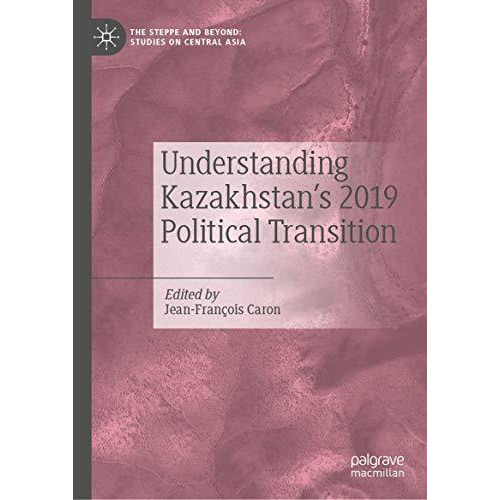 Understanding Kazakhstans 2019 Political Transition [Hardcover]