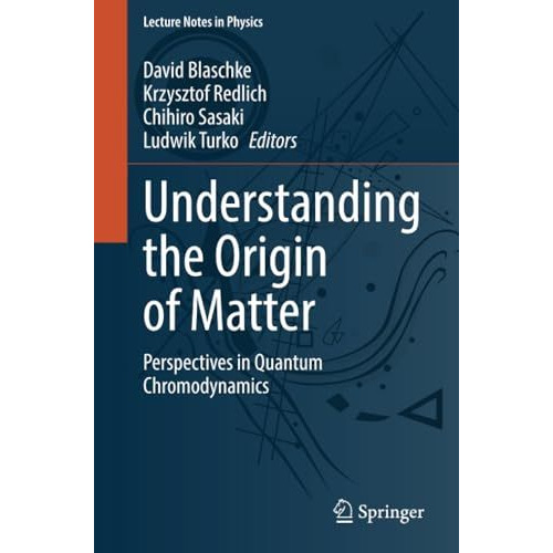 Understanding the Origin of Matter: Perspectives in Quantum Chromodynamics [Paperback]