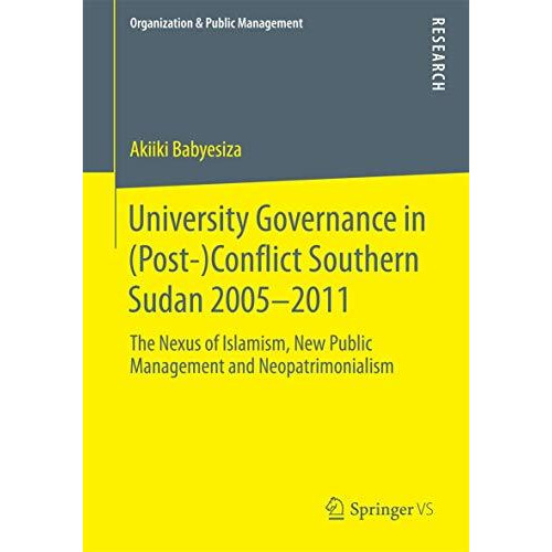 University Governance in (Post-)Conflict Southern Sudan 20052011: The Nexus of  [Paperback]