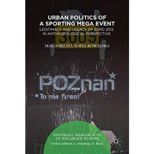 Urban Politics of a Sporting Mega Event: Legitimacy and Legacy of Euro 2012 in A [Hardcover]