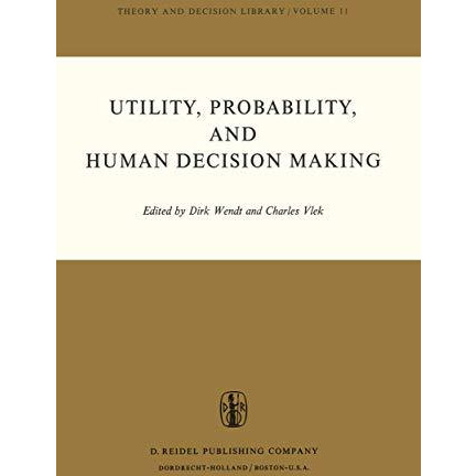 Utility, Probability, and Human Decision Making: Selected Proceedings of an Inte [Hardcover]