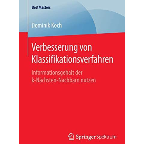 Verbesserung von Klassifikationsverfahren: Informationsgehalt der k-N?chsten-Nac [Paperback]