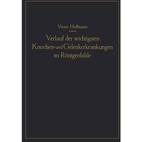 Verlauf der wichtigsten Knochen- und Gelenkerkrankungen im R?ntgenbilde: Eine an [Paperback]