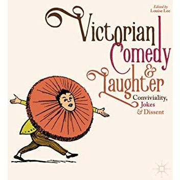 Victorian Comedy and Laughter: Conviviality, Jokes and Dissent [Hardcover]