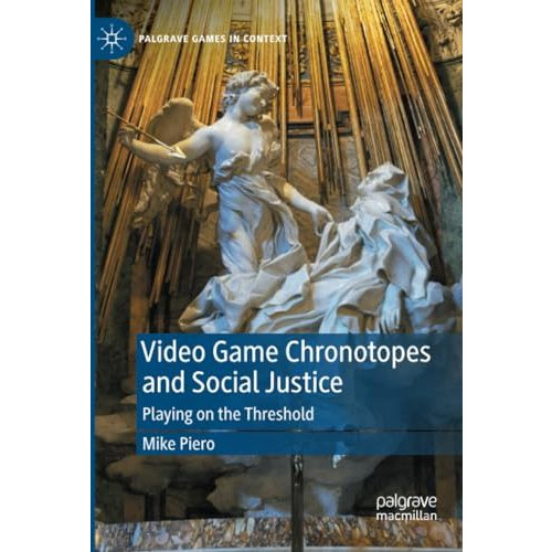 Video Game Chronotopes and Social Justice: Playing on the Threshold [Paperback]