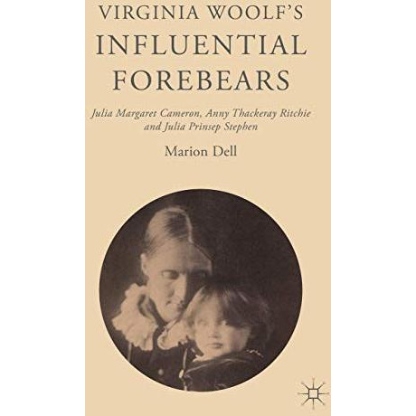 Virginia Woolfs Influential Forebears: Julia Margaret Cameron, Anny Thackeray R [Hardcover]