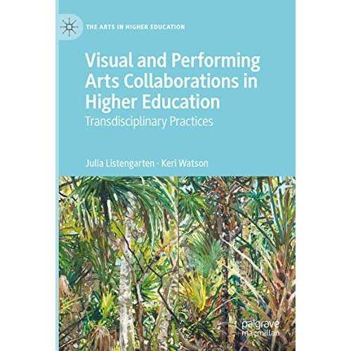 Visual and Performing Arts Collaborations in Higher Education: Transdisciplinary [Hardcover]