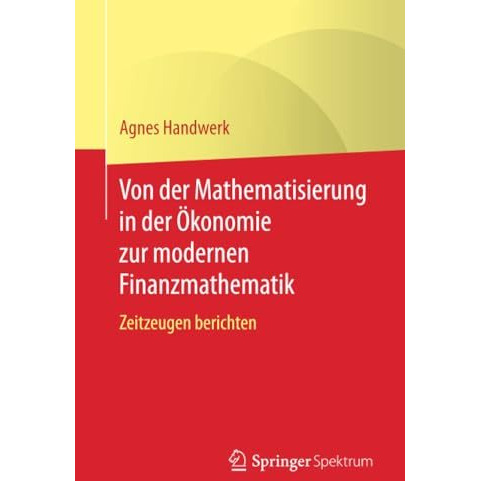 Von der Mathematisierung in der ?konomie zur modernen Finanzmathematik: Zeitzeug [Paperback]