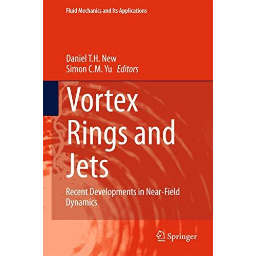 Vortex Rings and Jets: Recent Developments in Near-Field Dynamics [Hardcover]