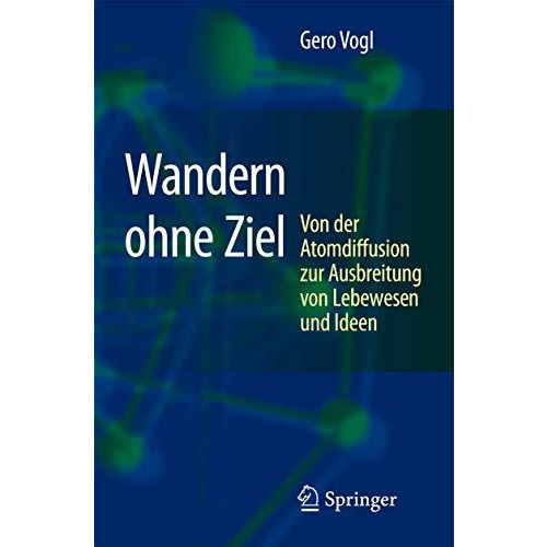 Wandern ohne Ziel: Von der Atomdiffusion zur Ausbreitung von Lebewesen und Ideen [Hardcover]