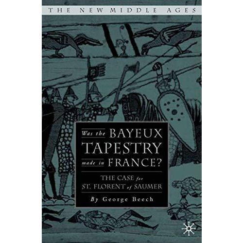 Was the Bayeux Tapestry Made in France?: The Case for St. Florent of Saumur [Hardcover]