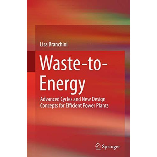 Waste-to-Energy: Advanced Cycles and New Design Concepts for Efficient Power Pla [Paperback]