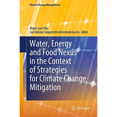 Water, Energy and Food Nexus in the Context of Strategies for Climate Change Mit [Hardcover]