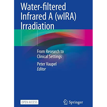 Water-filtered Infrared A (wIRA) Irradiation: From Research to Clinical Settings [Paperback]