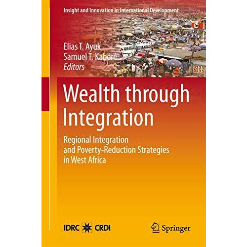 Wealth through Integration: Regional Integration and Poverty-Reduction Strategie [Paperback]