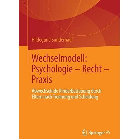 Wechselmodell: Psychologie  Recht  Praxis: Abwechselnde Kinderbetreuung durch  [Paperback]