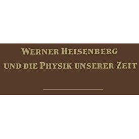 Werner Heisenberg und die Physik unserer Zeit [Paperback]