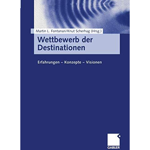 Wettbewerb der Destinationen: Erfahrungen  Konzepte  Visionen [Paperback]