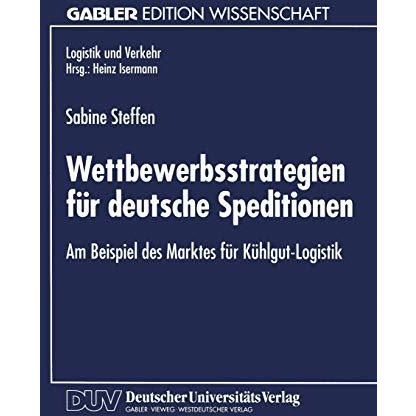 Wettbewerbsstrategien f?r deutsche Speditionen: Am Beispiel des Marktes f?r K?hl [Paperback]