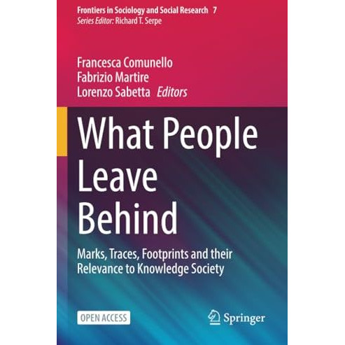 What People Leave Behind: Marks, Traces, Footprints and their Relevance to Knowl [Paperback]