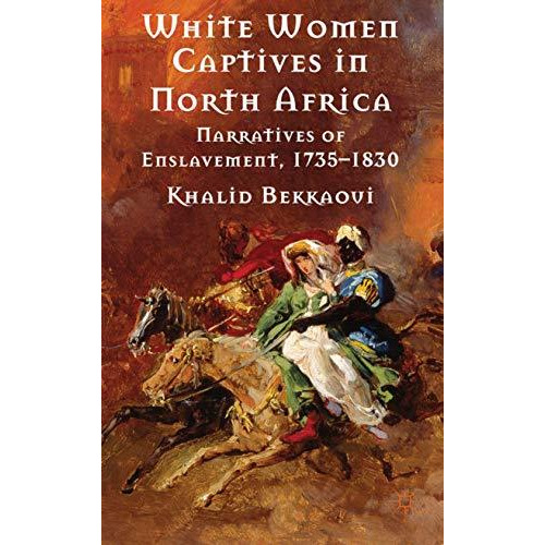 White Women Captives in North Africa: Narratives of Enslavement, 1735-1830 [Hardcover]