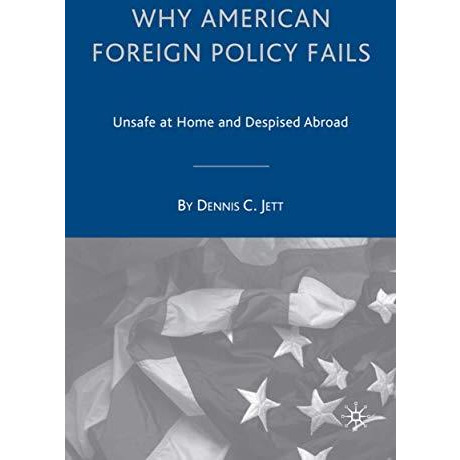 Why American Foreign Policy Fails: Unsafe at Home and Despised Abroad [Hardcover]