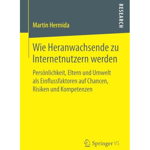 Wie Heranwachsende zu Internetnutzern werden: Pers?nlichkeit, Eltern und Umwelt  [Paperback]