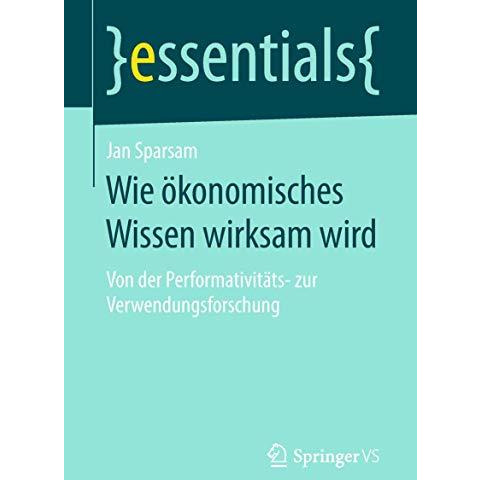 Wie ?konomisches Wissen wirksam wird: Von der Performativit?ts- zur Verwendungsf [Paperback]