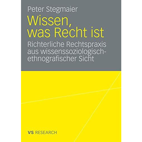 Wissen, was Recht ist: Richterliche Rechtspraxis aus wissenssoziologisch-ethnogr [Paperback]