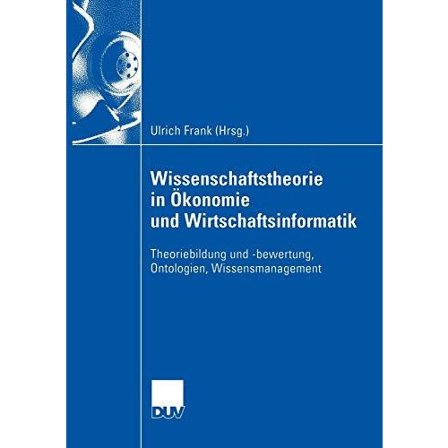 Wissenschaftstheorie in ?konomie und Wirtschaftsinformatik: Theoriebildung und - [Paperback]