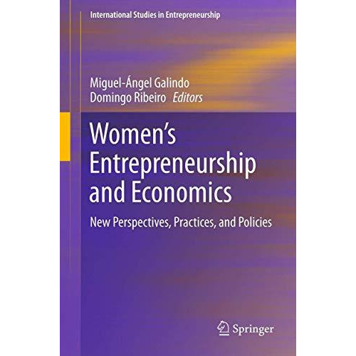 Womens Entrepreneurship and Economics: New Perspectives, Practices, and Policie [Hardcover]