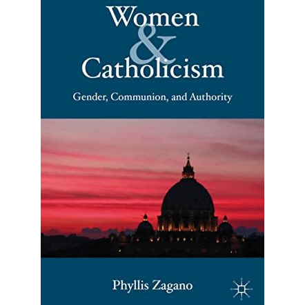 Women & Catholicism: Gender, Communion, and Authority [Hardcover]