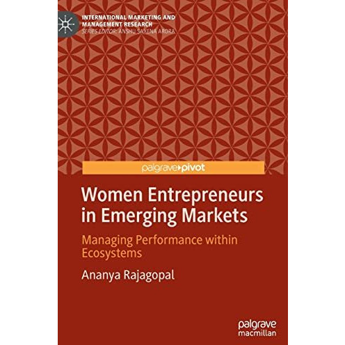 Women Entrepreneurs in Emerging Markets: Managing Performance within Ecosystems [Hardcover]