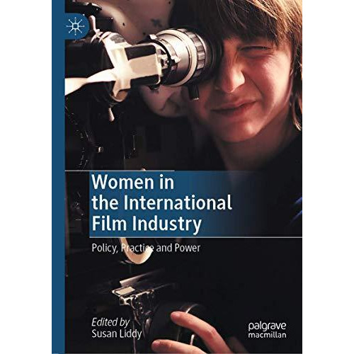 Women in the International Film Industry: Policy, Practice and Power [Hardcover]