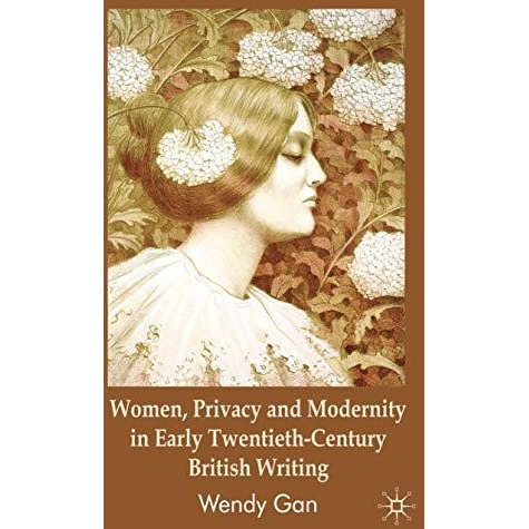 Women, Privacy and Modernity in Early Twentieth-Century British Writing [Hardcover]