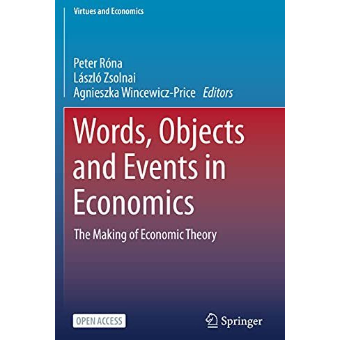 Words, Objects and Events in Economics: The Making of Economic Theory [Paperback]