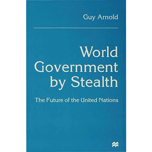 World Government by Stealth: The Future of the United Nations [Hardcover]