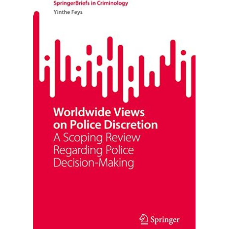 Worldwide Views on Police Discretion: A Scoping Review Regarding Police Decision [Paperback]