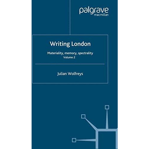 Writing London: Volume 2: Materiality, Memory, Spectrality [Paperback]