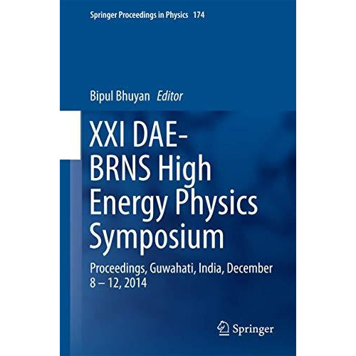 XXI DAE-BRNS High Energy Physics Symposium: Proceedings, Guwahati, India, Decemb [Hardcover]