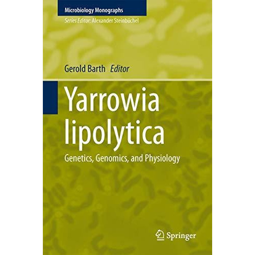 Yarrowia lipolytica: Genetics, Genomics, and Physiology [Hardcover]