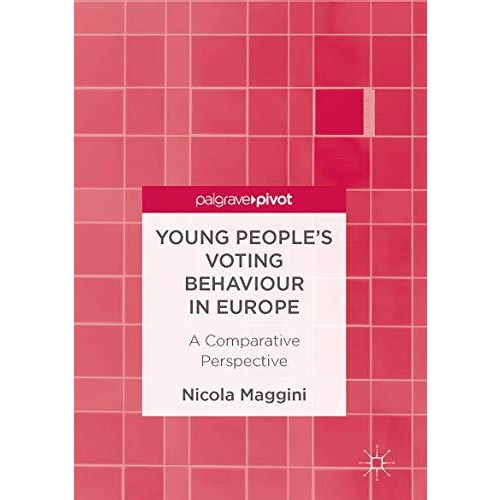 Young Peoples Voting Behaviour in Europe: A Comparative Perspective [Hardcover]