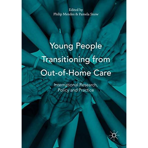 Young People Transitioning from Out-of-Home Care: International Research, Policy [Hardcover]