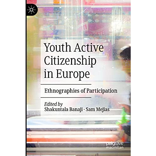 Youth Active Citizenship in Europe: Ethnographies of Participation [Paperback]