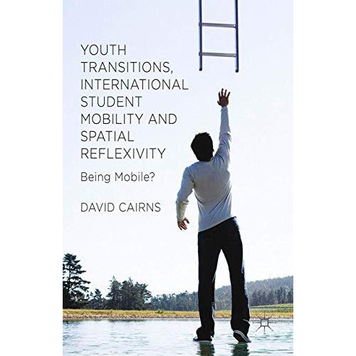 Youth Transitions, International Student Mobility and Spatial Reflexivity: Being [Paperback]