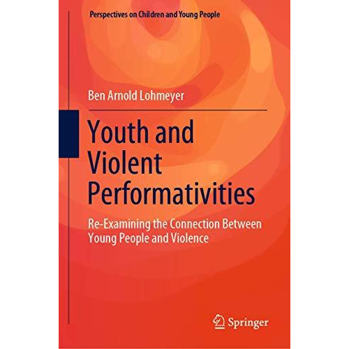 Youth and Violent Performativities: Re-Examining the Connection Between Young Pe [Hardcover]