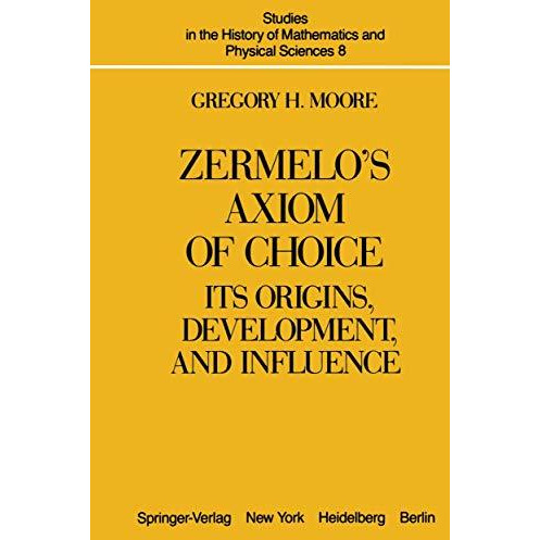 Zermelos Axiom of Choice: Its Origins, Development, and Influence [Paperback]