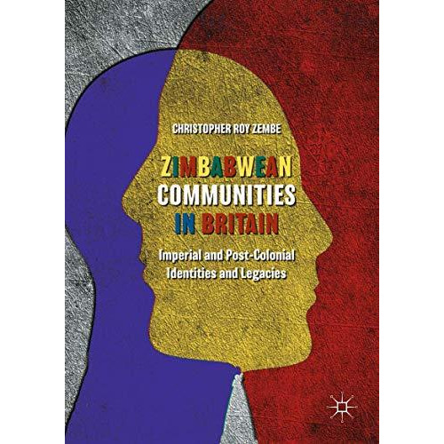 Zimbabwean Communities in Britain: Imperial and Post-Colonial Identities and Leg [Hardcover]