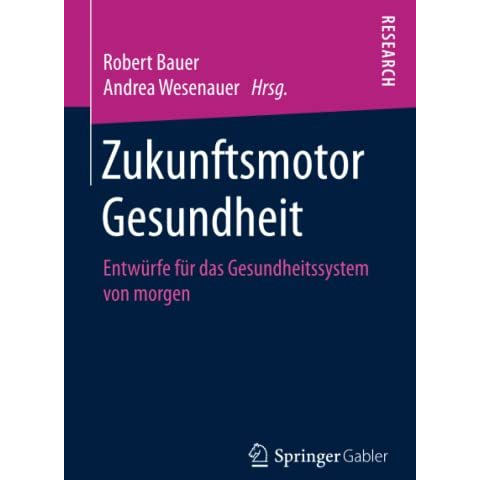 Zukunftsmotor Gesundheit: Entw?rfe f?r das Gesundheitssystem von morgen [Paperback]