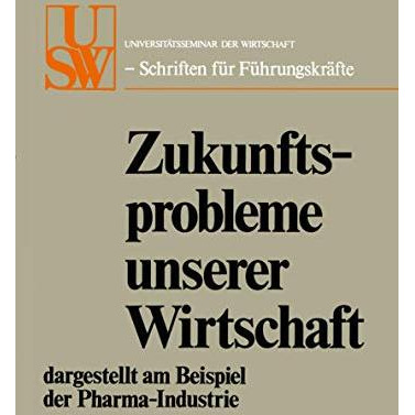 Zukunftsprobleme unserer Wirtschaft: dargestellt am Beispiel der Pharma-Industri [Paperback]